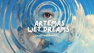 Artemas Wet Dreams - OliveOilRun Remix