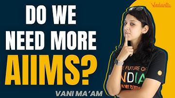 Do we need more AIIMS? | Vani Ma
