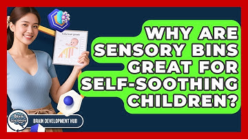 Why Are Sensory Bins Great For Self-soothing Children? - Brain Development Hub