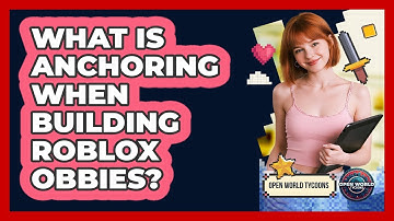 What Is Anchoring When Building Roblox Obbies? - Open World Tycoons
