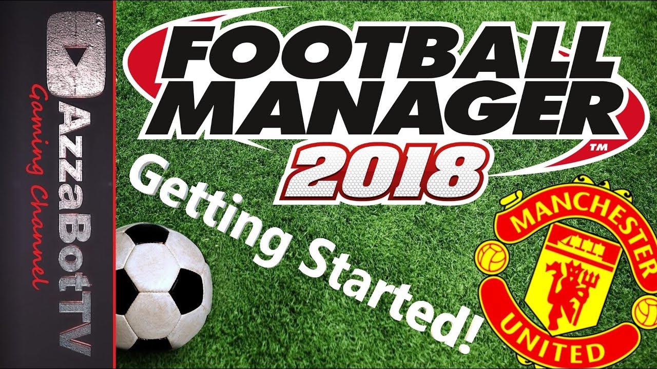 Football Manager 2018 - First Look! - Getting Started With Man United! Review - plays FM18