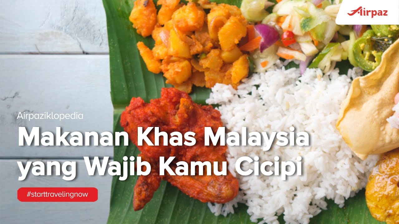 7 Makanan Khas Malaysia yang Wajib Kamu Cicipi! 