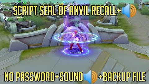 SCRIPT SEAL OF ANVIL RECALL+SOUNDS 🔊NO PASSWORD✓BACKUP FILE✓NO BAN✓WORK ANY PATCH|•MLBB