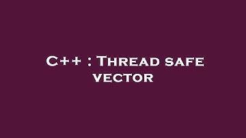 C++ : Thread safe vector