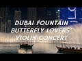 Dubai fountain  butterfly lovers violin concert
