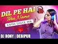Dil Pe Hai Tera Naam Extra Dance Mix DjRony Debipur Dil Pe Hai Tera Naam Extra Dance Mix DjRony Debipur