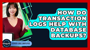 How Do Transaction Logs Help With Database Backups? - Server Logic Simplified