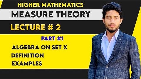 Lec# 2 part# 1 Algebra on Set X | Measure Theory | MathsWithSajjadKhan