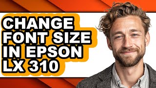 How to Change Font Size in Epson Lx 310 - Full Guide