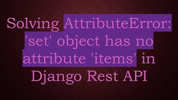 Solving AttributeError: 