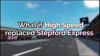 What if High Speed replaced Stepford Express