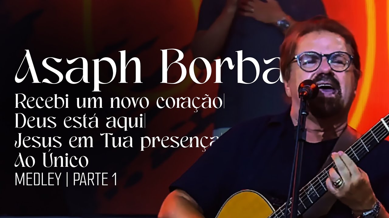 Asaph Borba MEDLEY- Recebi um novo coração + Deus está aqui + Jesus em Tua presença + Ao Único | PIB