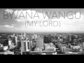 Bwana Wangu My Lord