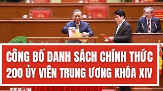 CHÍNH THỨC: Công bố danh sách 200 Ủy viên Trung ương Đảng khóa XIV