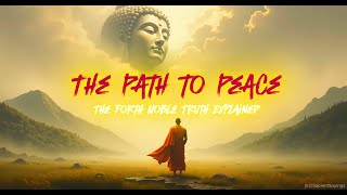 The Path to Peace: The Fourth Noble Truth Explained | Part 4/4