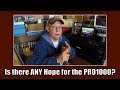 Is there ANY Hope for the PRO1000?