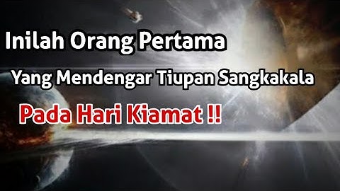 Inilah Orang Pertama Yang Mendengar Tiupan Sangkakala Pada Hari Kiamat !!