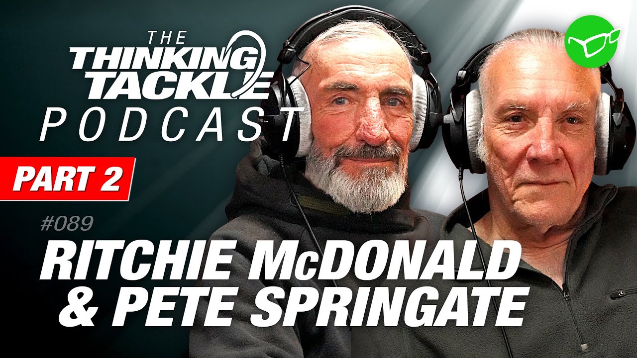 Ritchie McDonald & Pete Springate Pt.2 | Korda Thinking Tackle Podcast 