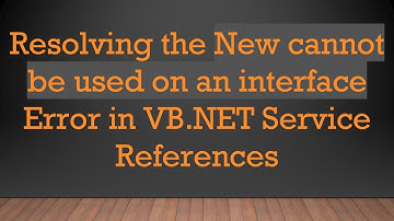 Resolving the New cannot be used on an interface Error in VB.NET Service References