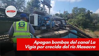 Apagan bombas del canal La Vigía por crecida del río Masacre