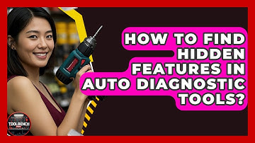 How To Find Hidden Features In Auto Diagnostic Tools? - ToolBench Pros