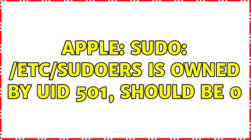 Apple: sudo: /etc/sudoers is owned by uid 501, should be 0 (9 Solutions!!)