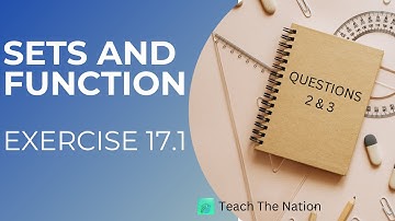 Sets And Functions: Class 10 Mathematics Exercise 17.1 Questions 2 And 3