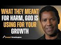 What They Meant for Harm, God Is Using for Your Growth#motivation #inspiration #denzelwashington