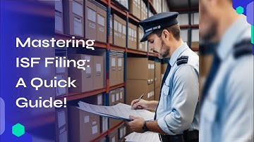 Mastering ISF Filing: A Quick Guide!