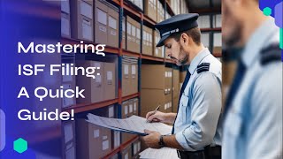 Mastering ISF Filing: A Quick Guide!