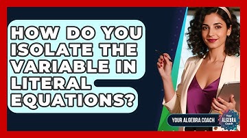 How Do You Isolate The Variable In Literal Equations? - Your Algebra Coach