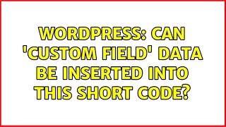 Wordpress: Can 'Custom Field' data be inserted into this Short Code?