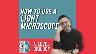 A-Level Biology - Light microscope: some basic guidelines