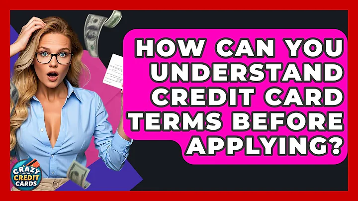 How Can You Understand Credit Card Terms Before Applying? - Crazy About Credit Cards