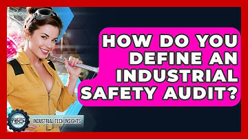 How Do You Define An Industrial Safety Audit? - Industrial Tech Insights