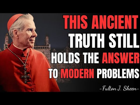 THIS ANCIENT TRUTH STILL HOLDS THE ANSWER TO MODERN PROBLEMS – FULTON SHEEN TEACHINGS