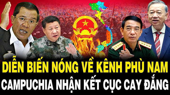 Diễn Biến Nóng Về Kênh Phù Nam Techo: Campuchia Nhận Kết Cục Đắng Khi Ngang Nhiên Xây Dựng