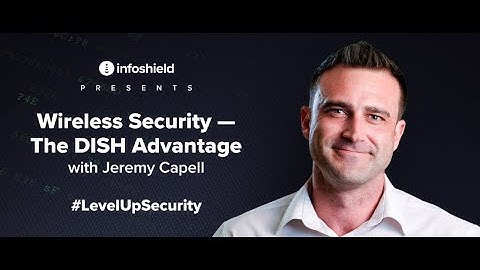 The DISH Advantage - Wireless Security with Jeremy Capell