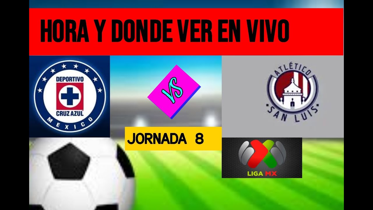 SAN LUIS VS CRUZ AZUL HORA Y DONDE VER EN VIVO LA JORNADA 8 DE LA LIGA ...