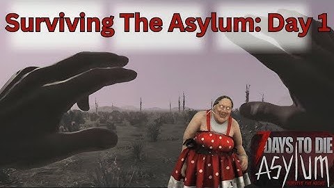 7 Days To Die Asylum Playthrough: Day 1 - Finding My Feet