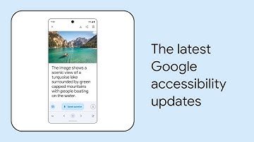 What’s New in Google Accessibility | Episode 7