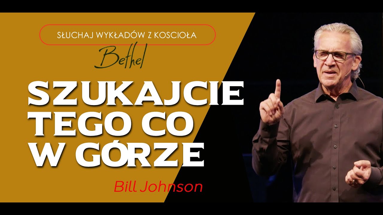 Bill Johnson - Szukajcie tego co w górze