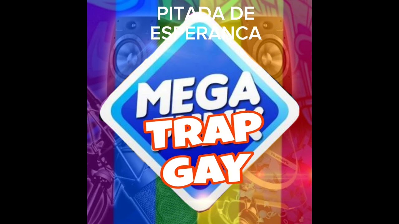 Mega trap gay 