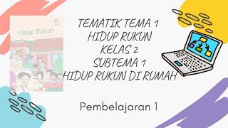 TEMATIK KELAS 2  TEMA 1 HIDUP RUKUN  SUBTEMA 1 | PEMBELAJARAN 1