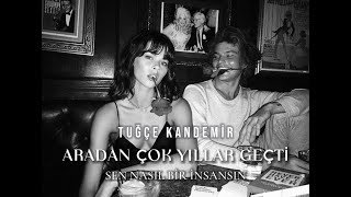 Tuğçe Kandemir - Aradan Çok Yıllar Geçti (Sen Nasıl Bir İnsansın) (Sözleri / Lyrics)