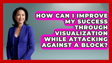 How Can I Improve My Success Through Visualization While Attacking Against A Block?