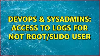DevOps & SysAdmins: Access to logs for not root/sudo user (2 Solutions!!) Wealth
