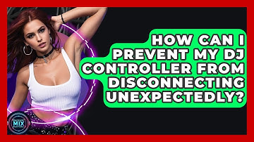 How Can I Prevent My DJ Controller From Disconnecting Unexpectedly? - Electronic Mix Masters