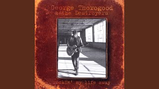 Video thumbnail of "George Thorogood - Stoop Down"