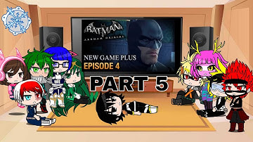 Gacha Club Class 1-A React Batman Arkham Origins Part 5: (1/1)
